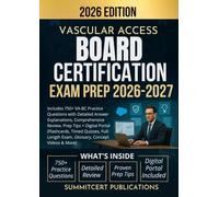 VASCULAR ACCESS BOARD CERTIFICATION EXAM PREP 2026-2027: Includes 750+ VA-BC Practice Questions with Detailed Answer Explanations, Comprehensive ... Exam, Glossary, & More) (Medical exams)