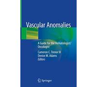 Vascular Anomalies: A Guide for the Hematologist/Oncologist