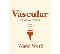 Vascular Clinical Notes (Wand Work™) Notebook for Ultrasound/Sonography Students/Professionals:: 150 pages, College-Ruled with Additional Notes ... by a Perinatal Sonographer for Wand Warriors