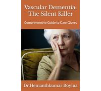 Vascular Dementia: The Silent Killer: Comprehensive Guide to Care Givers