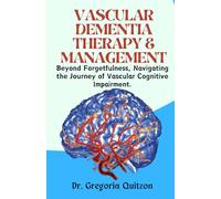 Vascular Dementia Therapy & Management: Beyond Forgetfulness, Navigating the Journey of Vascular Cognitive Impairment.