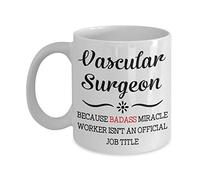 Vascular Surgeon Mug - Because Badass Miracle Worker Isn't An Official Coffee Mug - Gift Idea For Women Men Him Her Coworker Tea Cup Lover