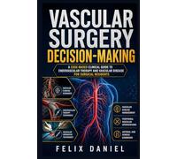Vascular Surgery Decision-Making: A Case-Based Clinical Guide to Endovascular Therapy and Vascular Disease for Surgical Residents