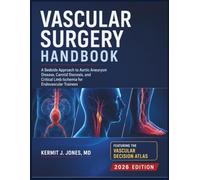 Vascular Surgery Handbook: A Bedside Approach to Aortic Aneurysm Disease, Carotid Stenosis, and Critical Limb Ischemia for Endovascular Trainees