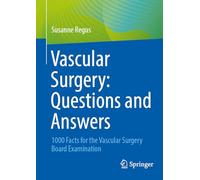 Vascular Surgery: Questions and Answers: 1000 Facts for the Vascular Surgery Board Examination
