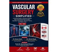 Vascular Surgery Simplified Vol - One: A Practical Guide to Vascular Anatomy, Open and Endovascular Surgery, Operative Techniques, Vascular Trauma, and Patient Care (Doctor Clinical Series)