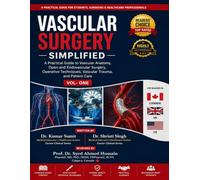 Vascular Surgery Simplified Vol - One: A Practical Guide to Vascular Anatomy, Open and Endovascular Surgery, Operative Techniques, Vascular Trauma, and Patient Care (Doctor Clinical Series)