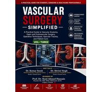 Vascular Surgery Simplified: Volume - Three: A Practical Guide to Vascular Anatomy, Open and Endovascular Surgery, Operative Techniques, Vascular Trauma, and Patient Care (Doctor Clinical Series)