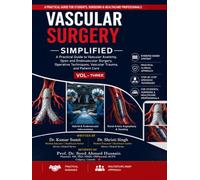 Vascular Surgery Simplified: Volume - Three: A Practical Guide to Vascular Anatomy, Open and Endovascular Surgery, Operative Techniques, Vascular Trauma, and Patient Care (Doctor Clinical Series)