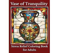 Vase of Tranquility Stress Relief Coloring Book for Adults: 50 Intricate Pottery & Floral Designs for Mindfulness, Art Therapy and Relaxation