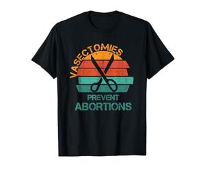 Vasectomies Prevent Abortions Retro Pro Choice Feminist T-Shirt
