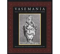 Vasemania-form and Ornament in Neoclassical Europe: Selections from the Metropolitan Museum of Art: Neoclassical Form and Ornament in Europe: ... for Studies in the Decorative Arts(YUP))
