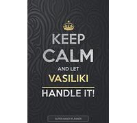 Vasiliki: Keep Calm And Let Vasiliki Handle It - Vasiliki Name Custom Gift Planner Calendar Notebook Journal