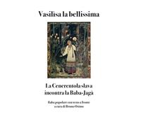 Vasilìsa la bellissima: La Cenerentola slava incontra la Baba-Jagà (Fiabe popolari slave)
