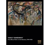 Vasily Kandinsky: From Blaue Reiter to the Bauhaus, 1910-1925