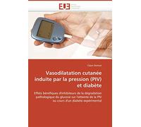 Vasodilatation cutanée induite par la pression (PIV) et diabète: Effets bénéfiques d'inhibiteurs de la dégradation pathologique du glucose sur ... d'un diabète expérimental (Omn.Univ.Europ.)