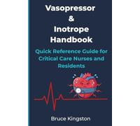 Vasopressor and Inotrope Handbook: Quick Reference Guide for Critical Care Nurses and Residents