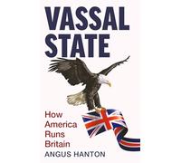 Vassal State: How America Runs Britain
