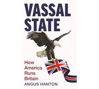 Vassal State: How America Runs Britain