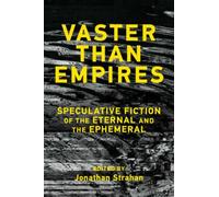 Vaster than Empires : Speculative Fiction of the Eternal and the Ephemeral