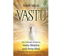 Vastu: The Ultimate Guide to Vastu Shastra and Feng Shui Remedies for Harmonious Living