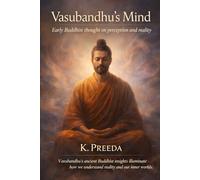 Vasubandhu’s Mind: Vasubandhu's ancient Buddhist insights illuminate how we understand reality and our inner worlds. (The Awakened Legacy: Chronicles of Noble Lives Across Time)