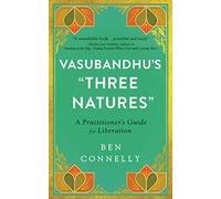 Vasubandhu's 'Three Natures': A Practitioner's Guide for Liberation