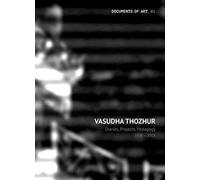 Vasudha Thozhur - Diaries, Projects, Pedagogy, 1998-2018