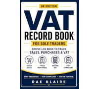 VAT Record Book for Sole Traders (UK Edition): Simple & Practical Log Book to Track Sales, Purchases, VAT Owed & VAT Paid Stay Organised and Prepared for HMRC