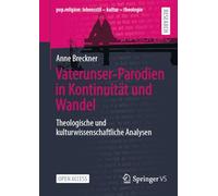 Vaterunser-Parodien in Kontinuität und Wandel: Theologische und kulturwissenschaftliche Analysen (pop.religion: lebensstil - kultur - theologie)