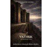 Vathek; An Arabian Tale: Gothic Horror Classic for Modern Readers