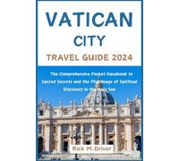 Vatican City Travel Guide 2024: The Comprehensive Pocket Handbook to Sacred Secrets and the Pilgrimage of Spiritual Discovery in the Holy See