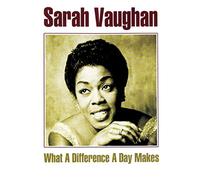 Vaughan, Sarah - What a Difference a Day..