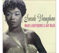 Vaughan, Sarah - What a Difference a Day Made