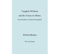 Vaughan Williams and the Vision of Albion. (Second Revised Edition).