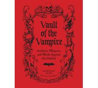 Vault of the Vampire : Artifacts, Weapons, and Wards Against the Undead