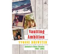 Vaulting Ambition: Jamaica s Barn Theatre 1966 -2005: Jamaica’s Barn Theatre 1965-2005