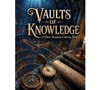 Vaults of Knowledge: A Dark Academia Adult Coloring Book: Intricate Gothic Library Scenes, Candlelit Reading Nooks & Vintage Scholar Interiors - Single-Sided Fine Detail Line Art for Adults & Teens