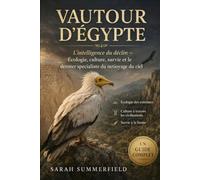 Vautour d'Égypte: L'intelligence du déclin - écologie, culture, survie et le dernier spécialiste du nettoyage du ciel