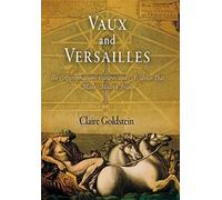Vaux and Versailles: The Appropriations, Erasures, and Accidents That Made Modern France