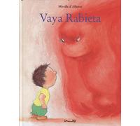 Vaya Rabieta/ Go tantrum: GROSSE COLERE