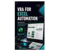 VBA for Excel Automation: Save Hours with Macros, Reports, Forms, and Data Cleanup