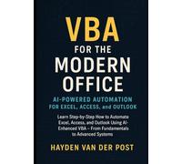 VBA for the Modern Office: AI-Powered Automation for Excel, Access, and Outlook: Learn Step-by-Step How to Automate Excel, Access, and Outlook Using ... Advanced Systems (The Excel Command Series)