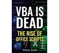 VBA Is Dead: The Rise of Office Scripts: A Complete Guide to Modern Excel Automation in Microsoft 365