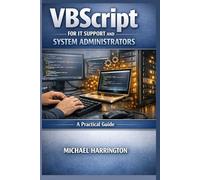 VBScript for IT Support and System Administrators: A Practical Guide