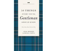 50 Things Every Young Gentleman Should Know Revised and Expanded: What to Do, When to Do It, and Why (The GentleManners Series)