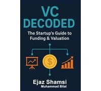VC Decoded: The Startup’s Guide to Funding & Valuation