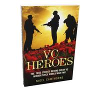 VC Heroes: The True Stories Behind Every Vc Winner Since World War Two