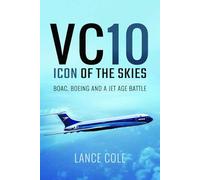 VC10: Icon of the Skies: BOAC, Boeing and a Jet Age Battle