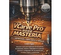 VCarve Pro 2026 Maestría para Carpinteros y Fabricantes de Señales (edición actualizada 2026): Guía paso a paso para trayectorias de herramienta, ... y configuración CNC de proyectos para result